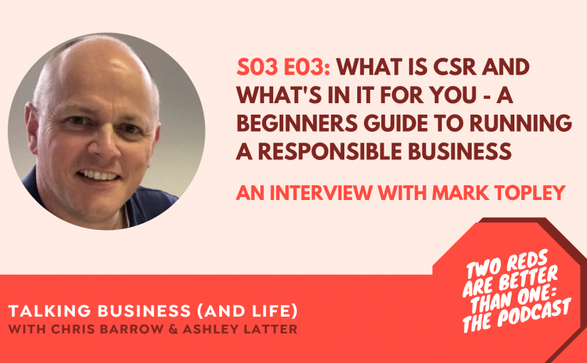 TRBO SEASON #3 EPISODE #3 WHAT IS CSR AND WHAT’S IN IT FOR YOU – A BEGINNERS GUIDE TO RUNNING A RESPONSIBLE BUSINESS