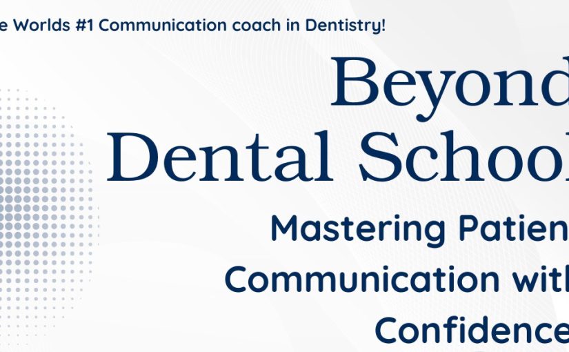Beyond Dental School: Mastering Patient Communication with Confidence (May 2026)